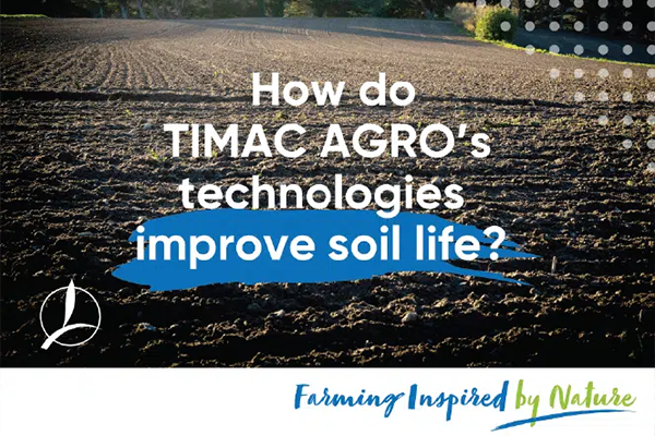 How do TIMAC Agro's technologies improve soil life?